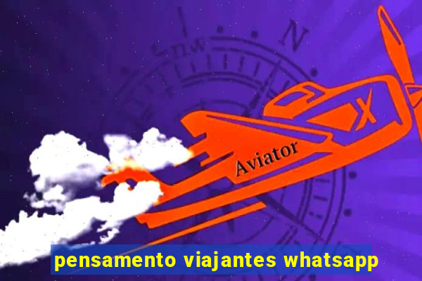 pensamento viajantes whatsapp